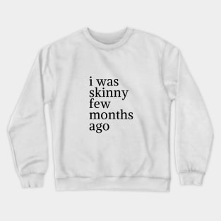 funny quote humor gift 2020: i was skinny few months ago Crewneck Sweatshirt